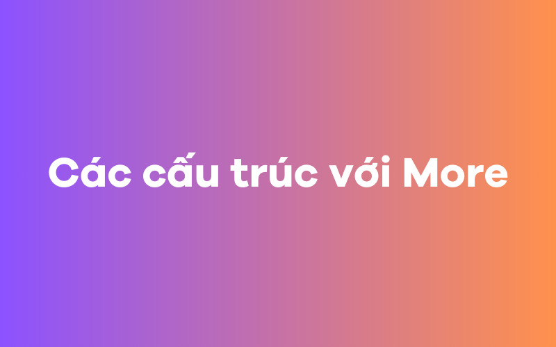 Các cấu trúc với More