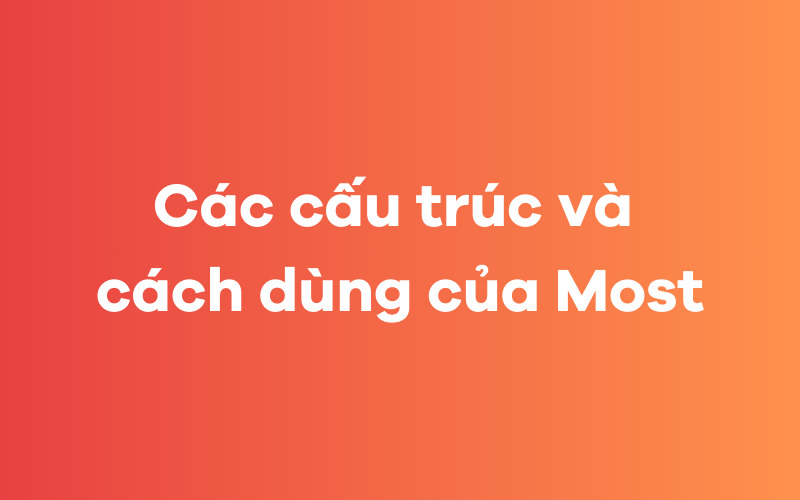 Các cấu trúc và cách dùng của Most