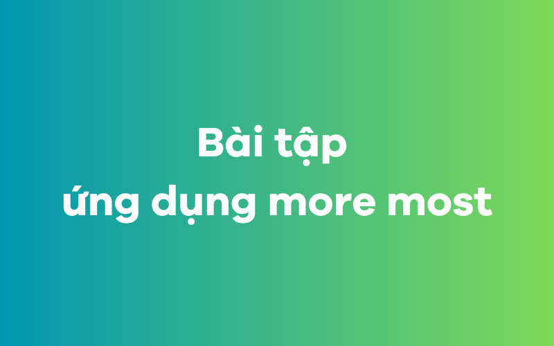 Bài tập ứng dụng more most