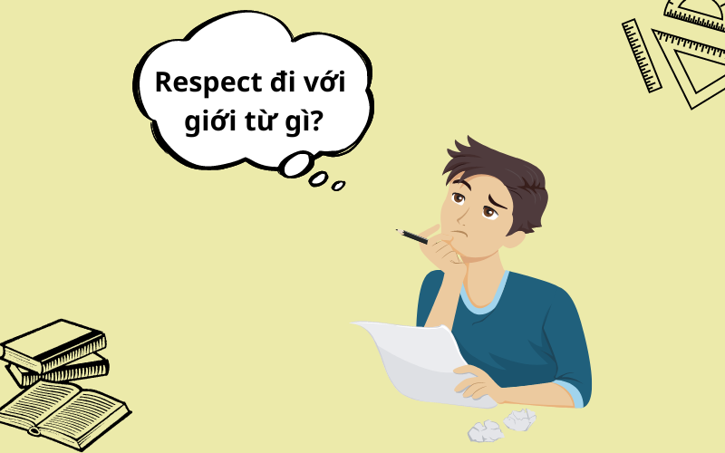 Respect đi với giới từ gì?