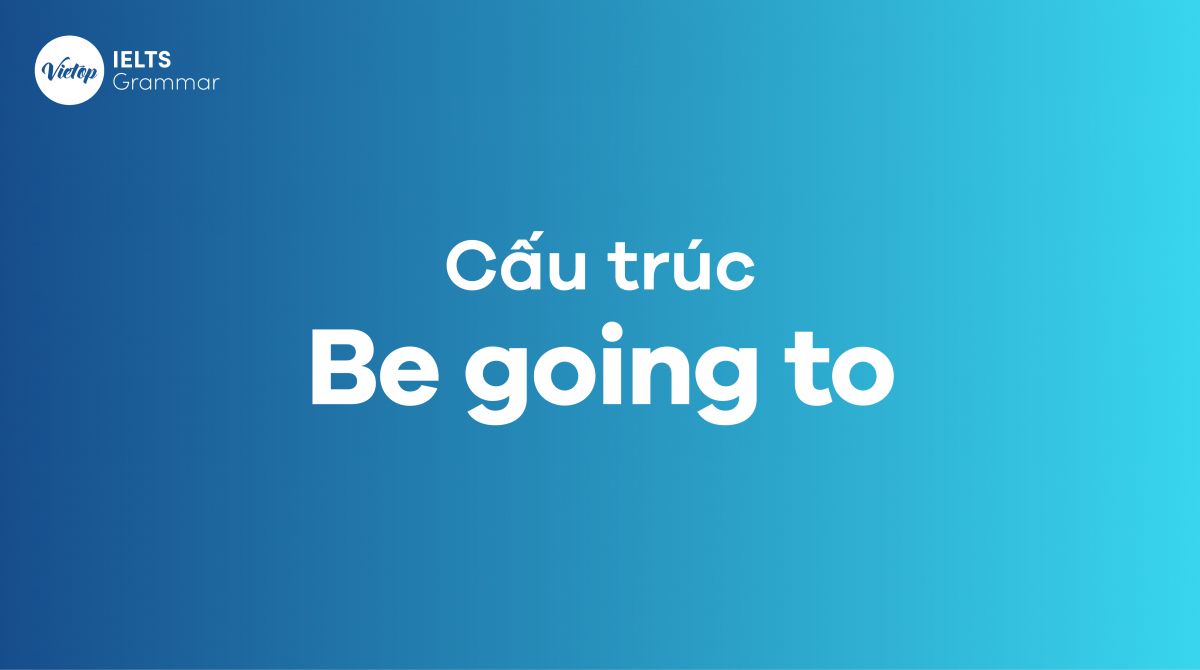 Cấu trúc Be going to trong tiếng Anh