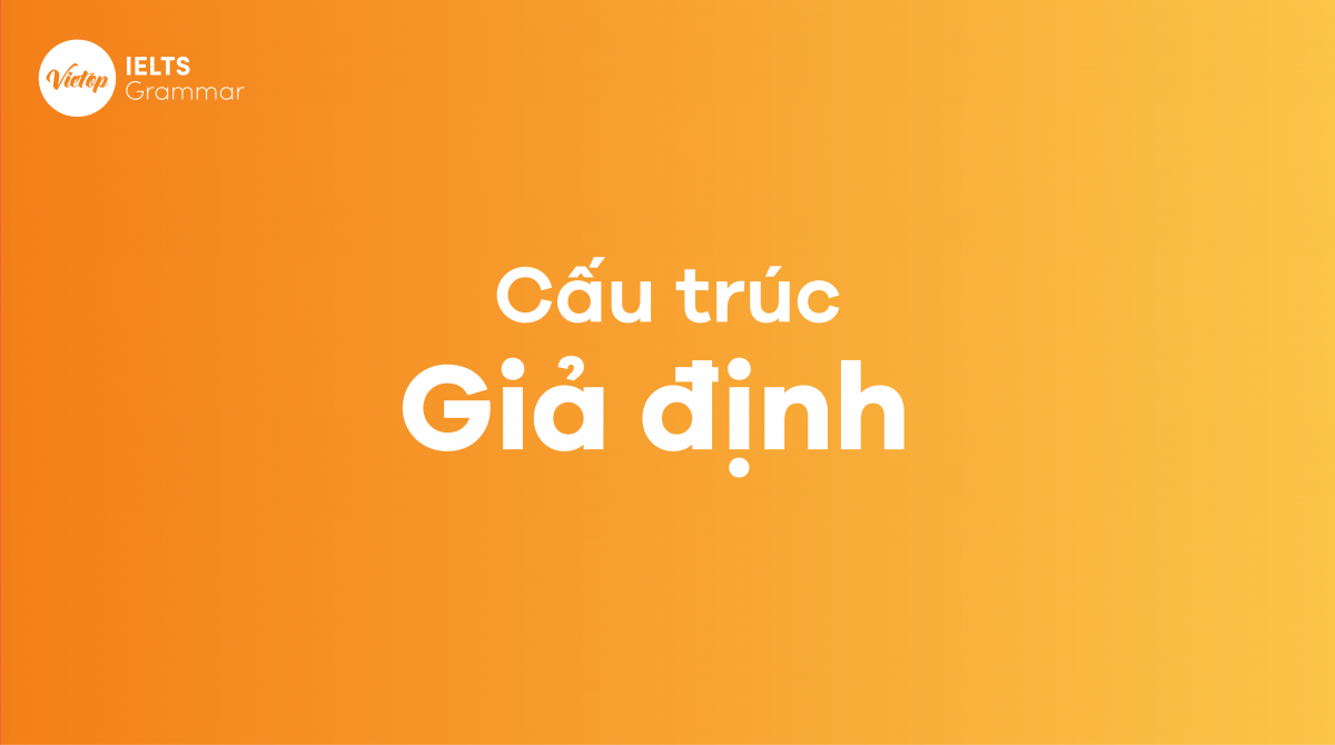 Cấu trúc giả định trong tiếng Anh