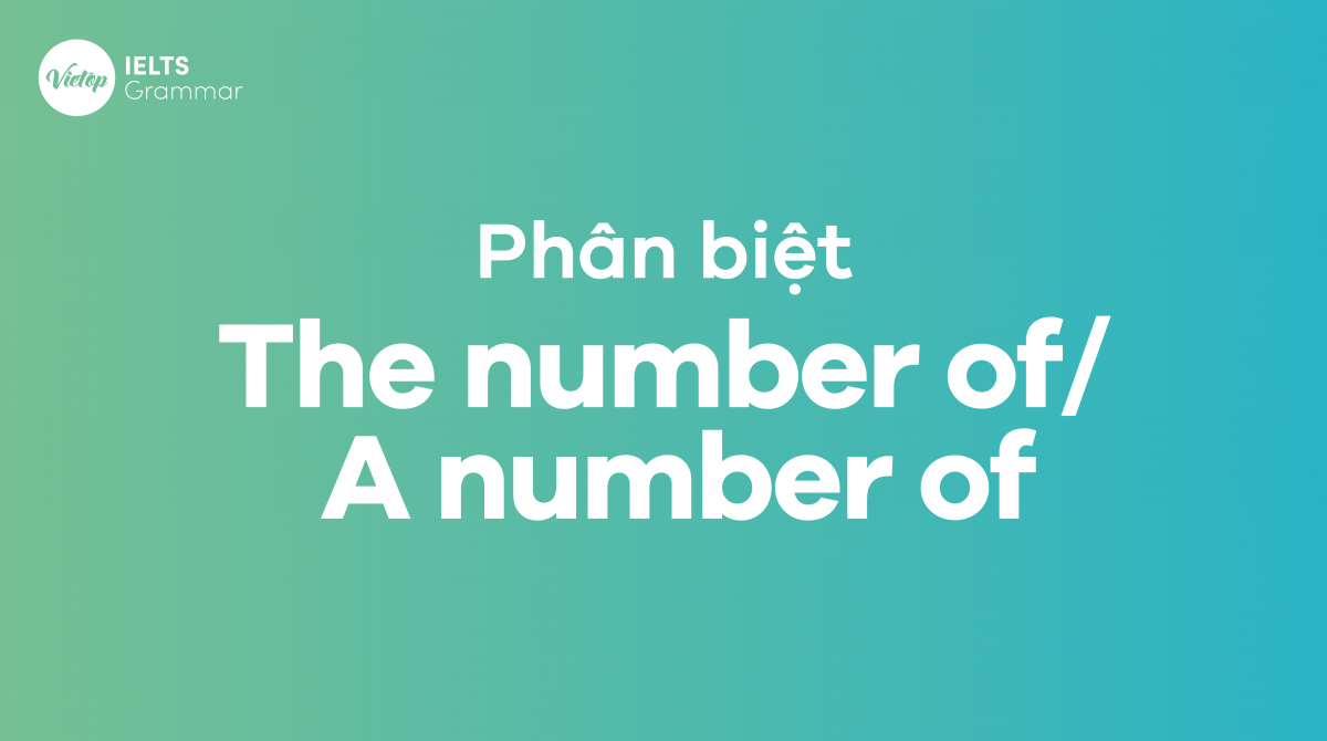 Phân biệt The number of và A number of trong tiếng Anh