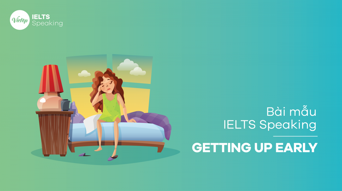 Bài mẫu IELTS Speaking - Topic: Getting up early