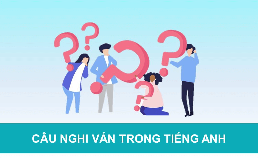 Các dạng câu nghi vấn tiếng Anh và cách sử dụng