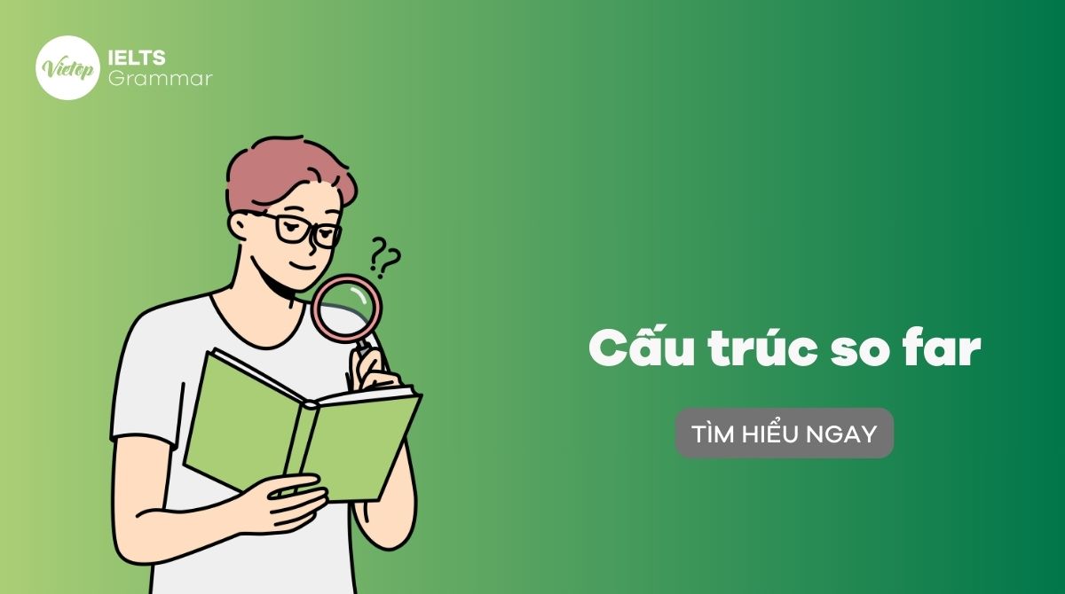 Cấu trúc So far trong tiếng Anh