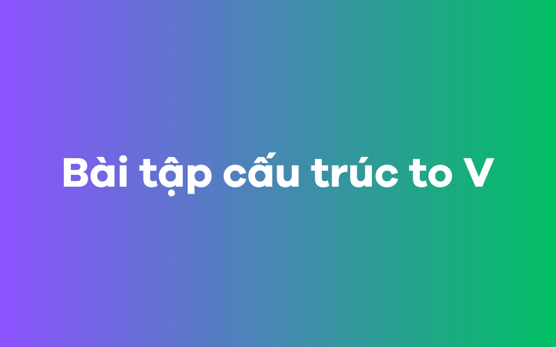 Bài tập áp dụng cấu trúc to V