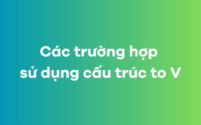 Các trường hợp sử dụng cấu trúc to V