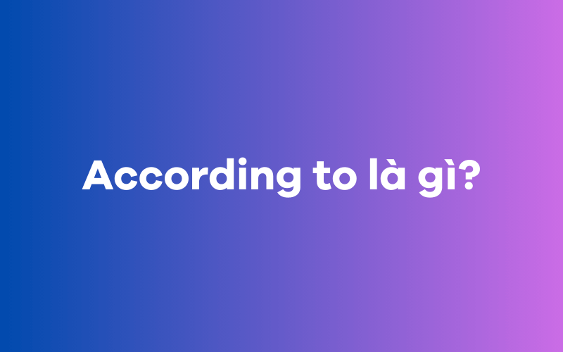 According to là gì?