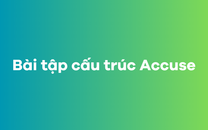 Bài tập cấu trúc Accuse