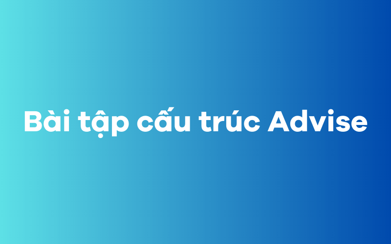 Bài tập cấu trúc Advise