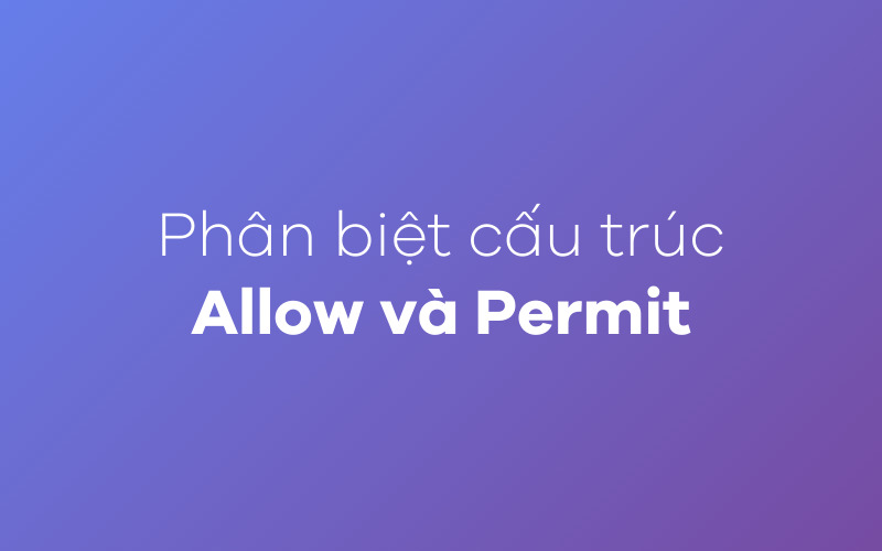 Phân biệt cấu trúc Allow và Permit