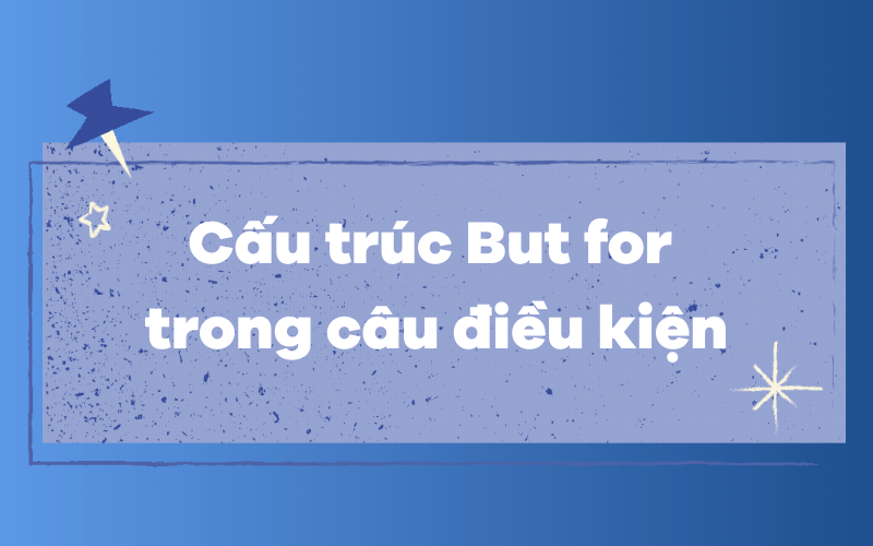 Cấu trúc But for trong câu điều kiện