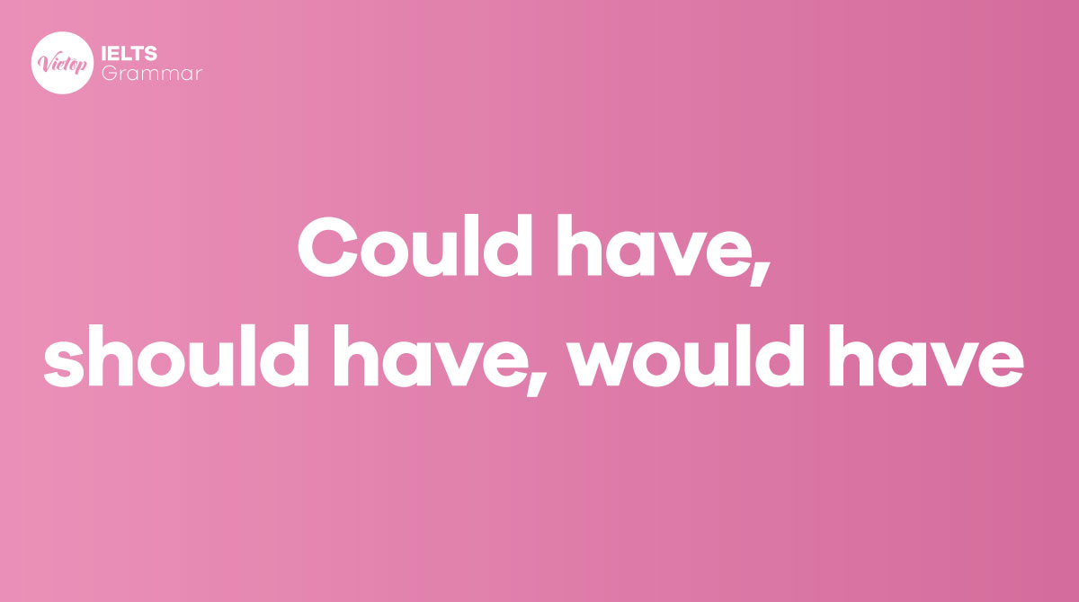 Cấu trúc could have, should have, would have