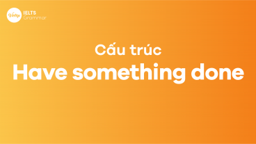 Cấu trúc Have something done