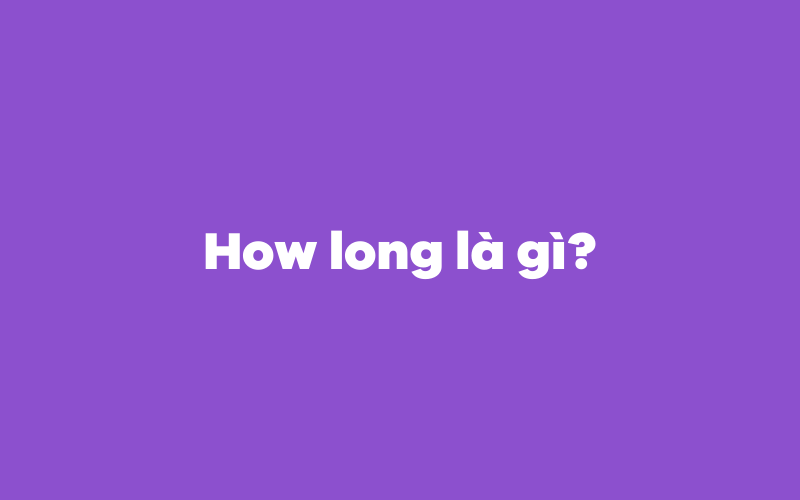 How long là gì?