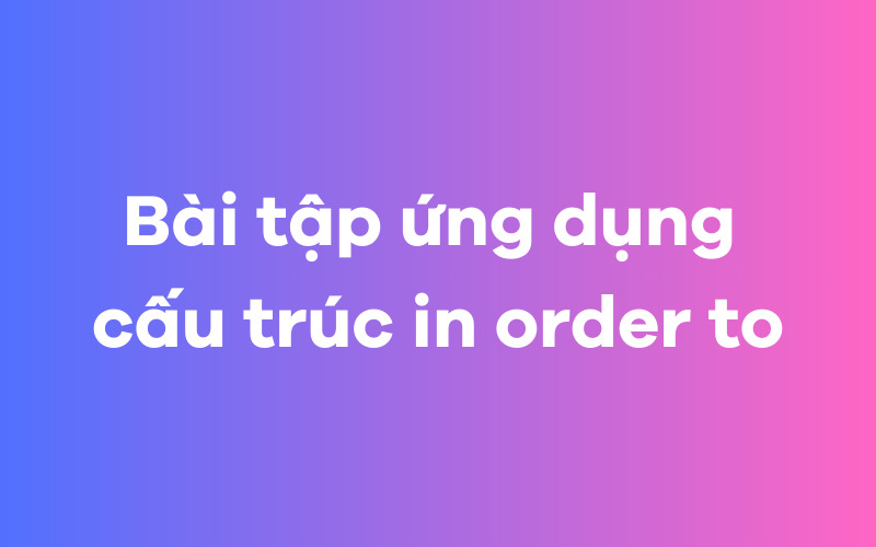 Cấu trúc tương đương với in order to