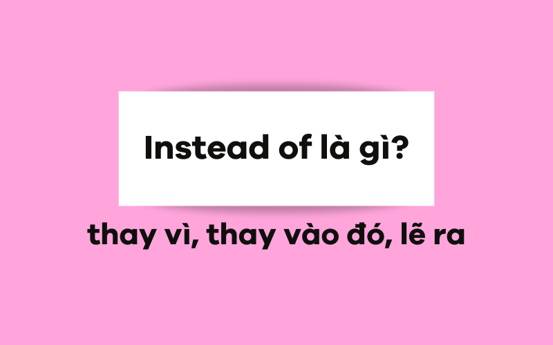 Instead of là gì?