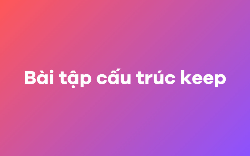 Bài tập cấu trúc keep