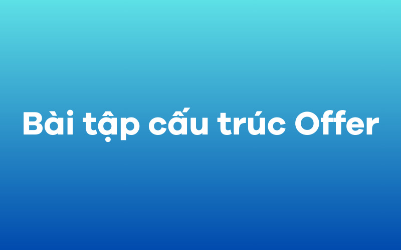 Bài tập cấu trúc Offer