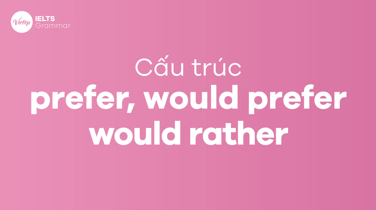 Cấu trúc Prefer, Would Prefer và Would Rather