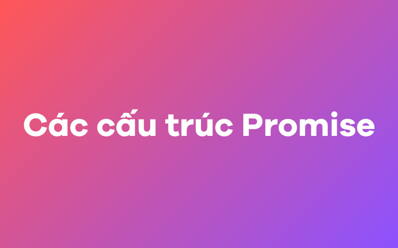 Các cấu trúc Promise