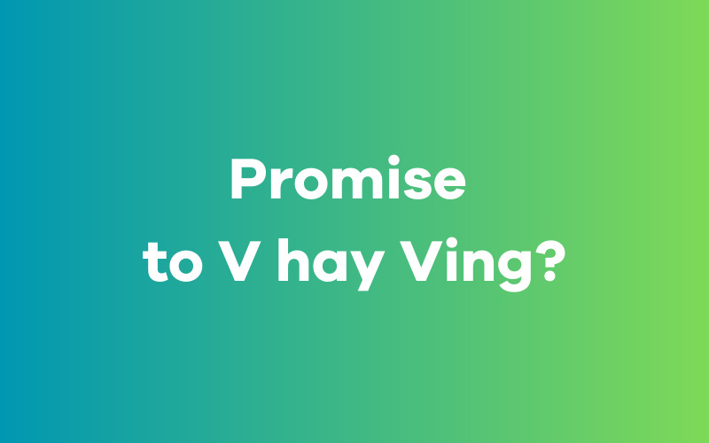 Promise to V hay Ving?