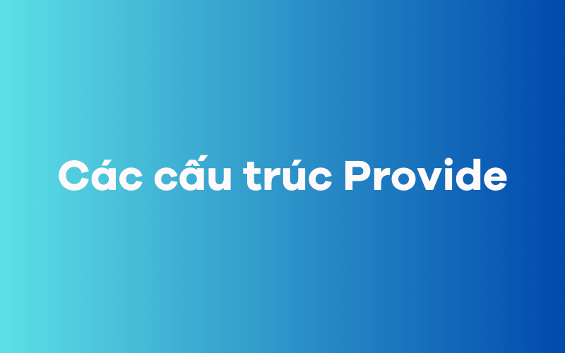 Các cấu trúc Provide