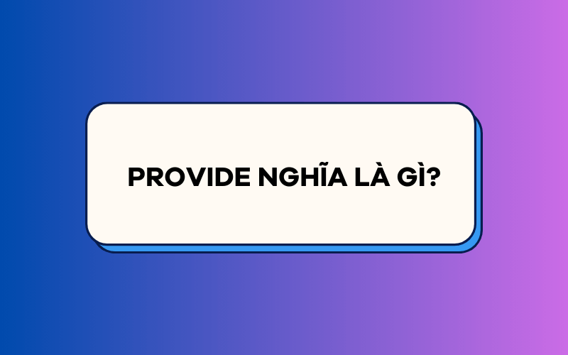 Provide nghĩa là gì?