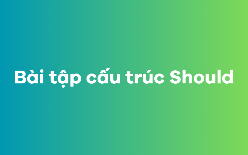 Bài tập cấu trúc Should