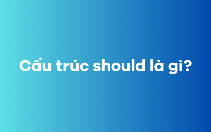 Cấu trúc should là gì?