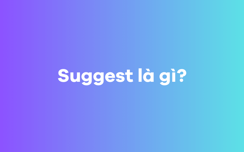 Suggest là gì?