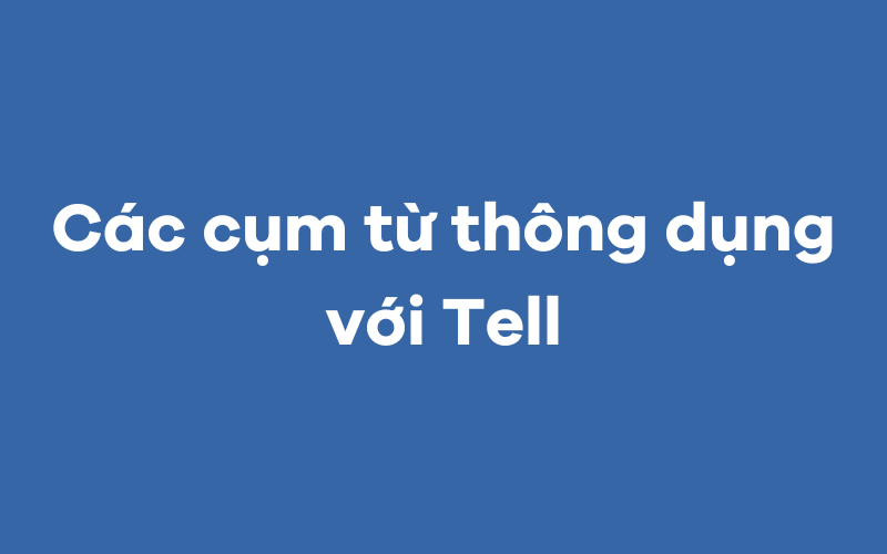 Cụm từ thông dụng với Tell