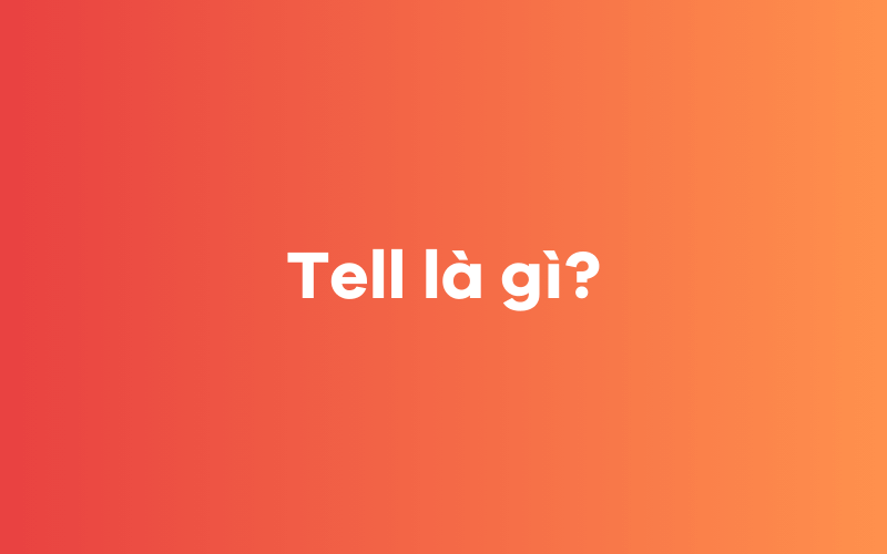 Tell là gì?