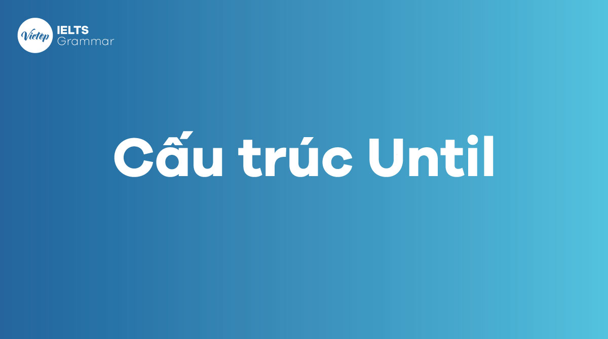 Cấu trúc Until