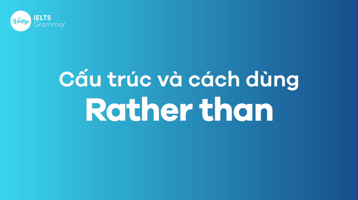 Cấu trúc và cách dùng rather than