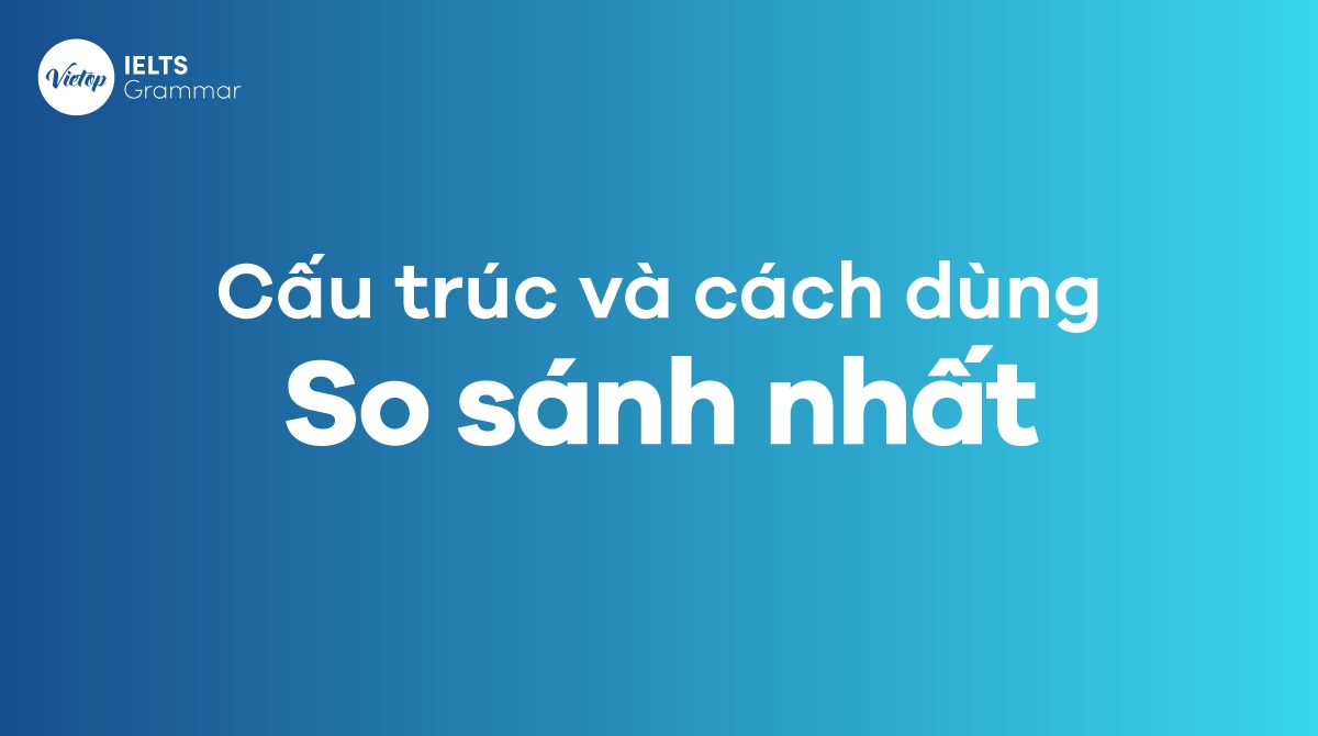 Cấu trúc và cách dùng so sánh nhất