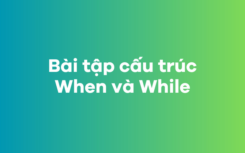 Bài tập cấu trúc When và While