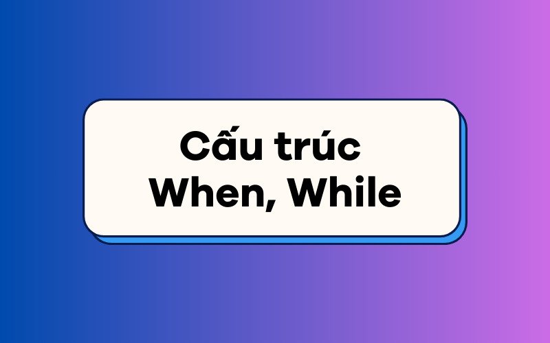 Định nghĩa cấu trúc When, While