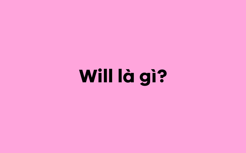 Will là gì