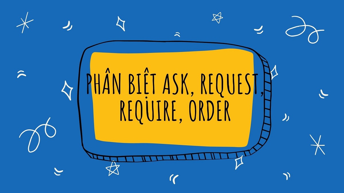 Phân biệt ask request require