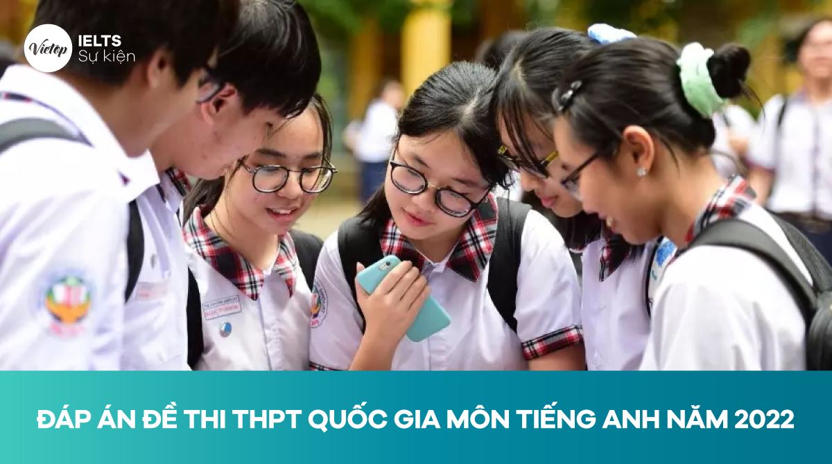 Đáp án đề thi THPT quốc gia môn Tiếng anh năm 2022