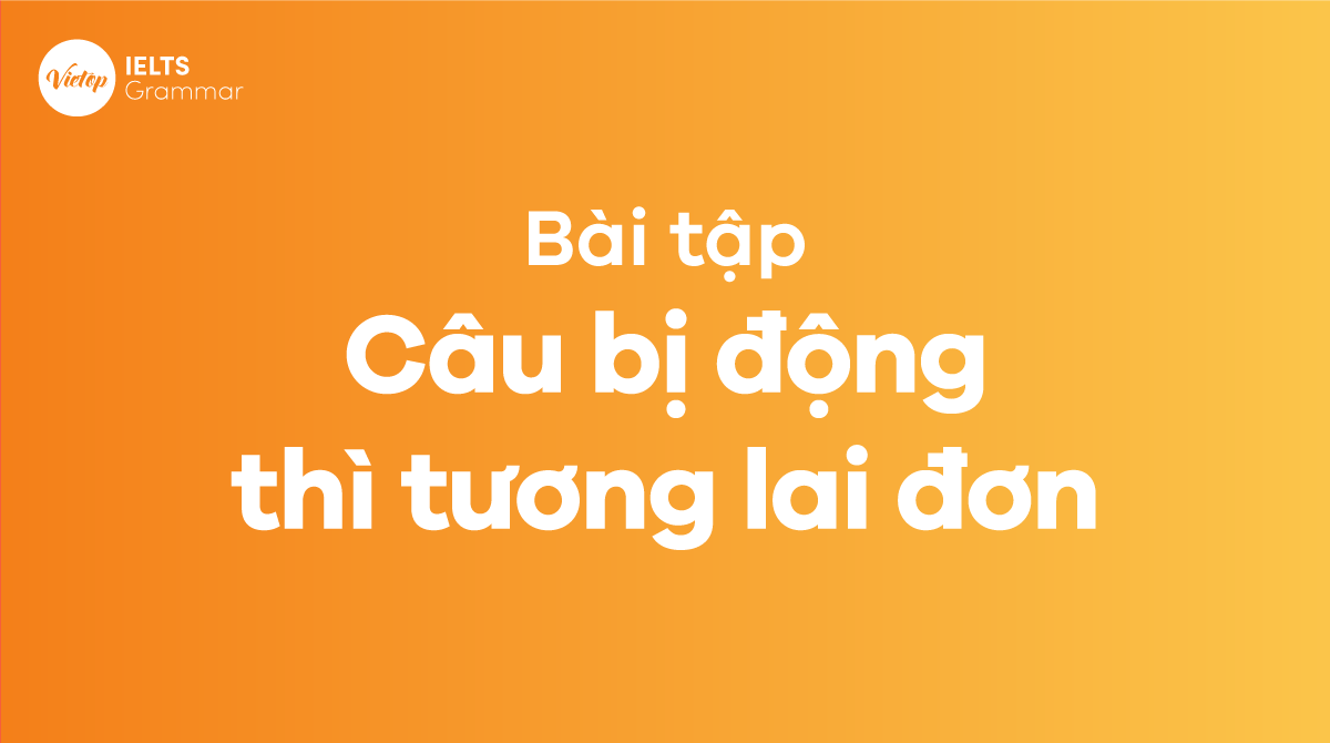 bài tập câu bị đông thì tương lai đơn