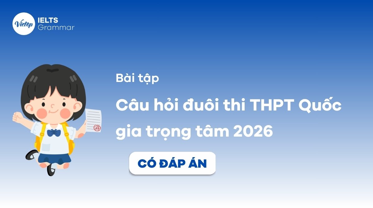 Bài tập câu hỏi đuôi thi THPT Quốc gia