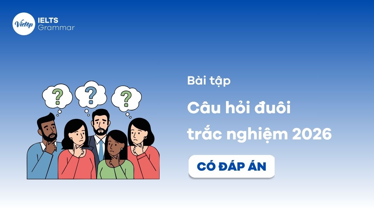 Bài tập câu hỏi đuôi trắc nghiệm