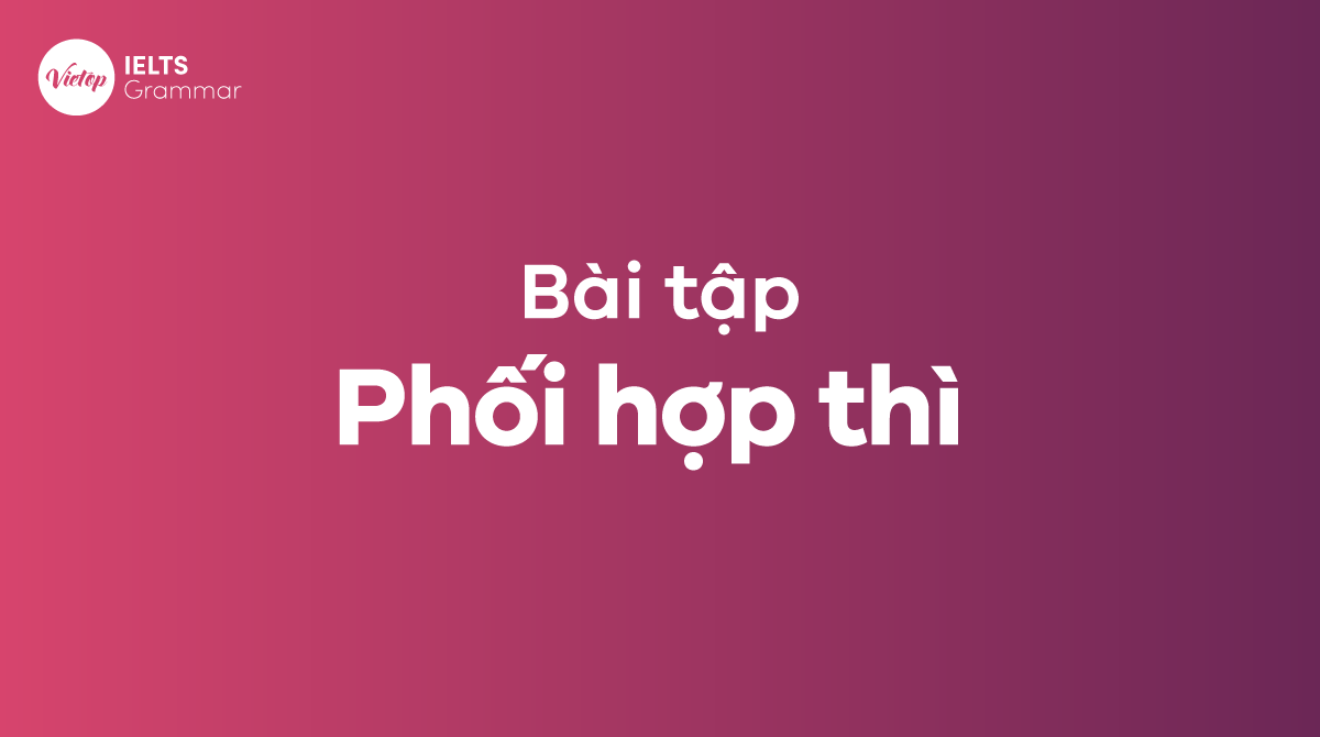 Bài tập phối hợp thì trong tiếng Anh