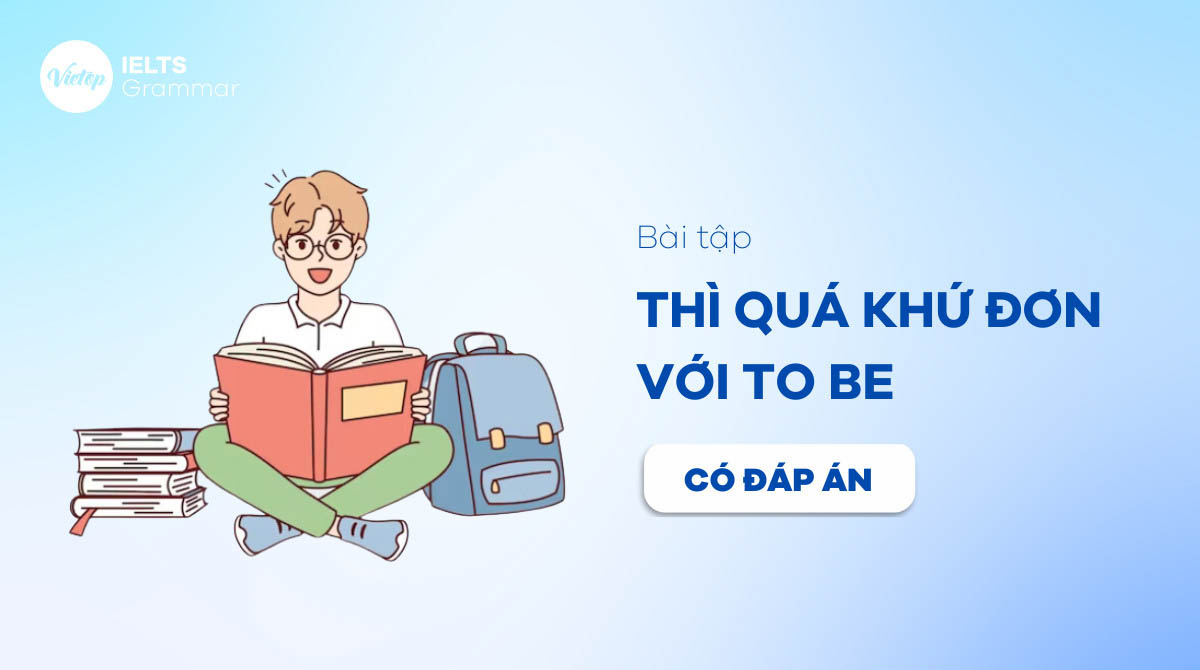 Bài tập thì quá khứ đơn với to be có đáp án