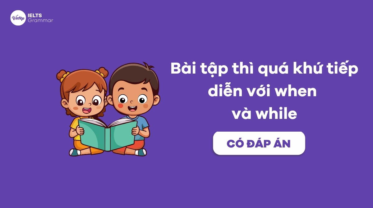 Bài tập thì quá khứ tiếp diễn với when và while