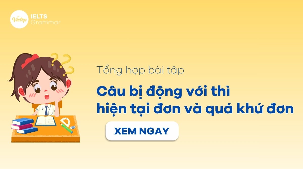 Bài tập câu bị động thì hiện tại đơn và quá khứ đơn