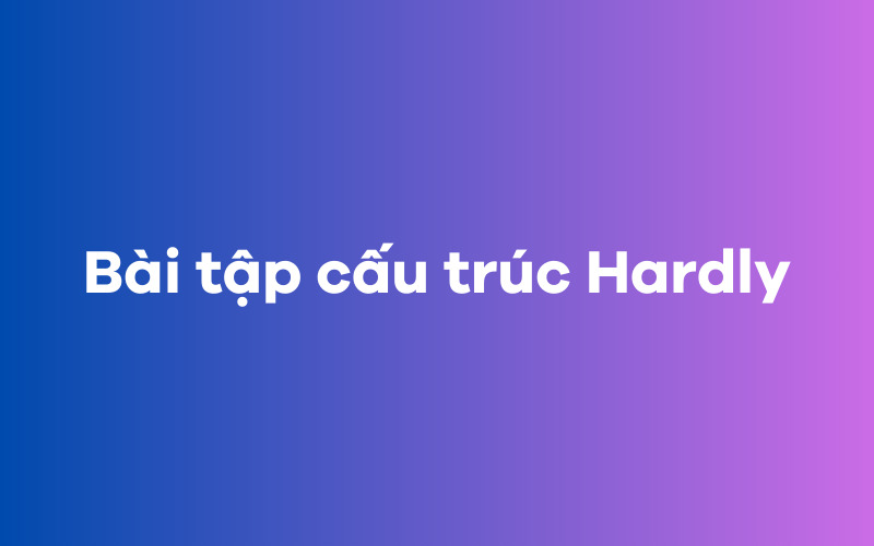 Bài tập cấu trúc Hardly